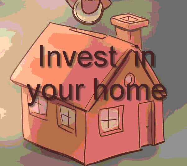 Invest in your home today Invest in your home today